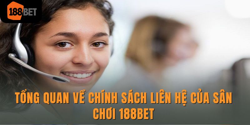 Tổng quan về chính sách liên hệ của sân chơi 188Bet