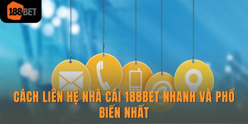 Cách liên hệ nhà cái 188Bet nhanh và phổ biến nhất