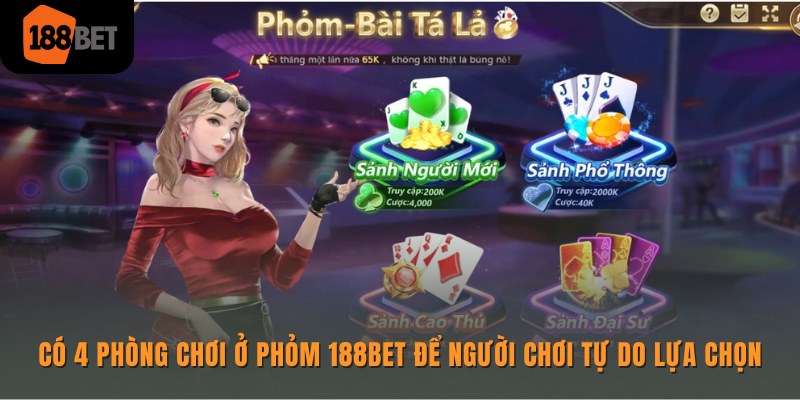 Có 4 phòng chơi ở Phỏm Online 188bet để người chơi tự do lựa chọn