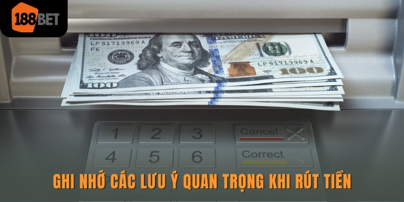 Ghi nhớ các lưu ý quan trọng khi rút tiền