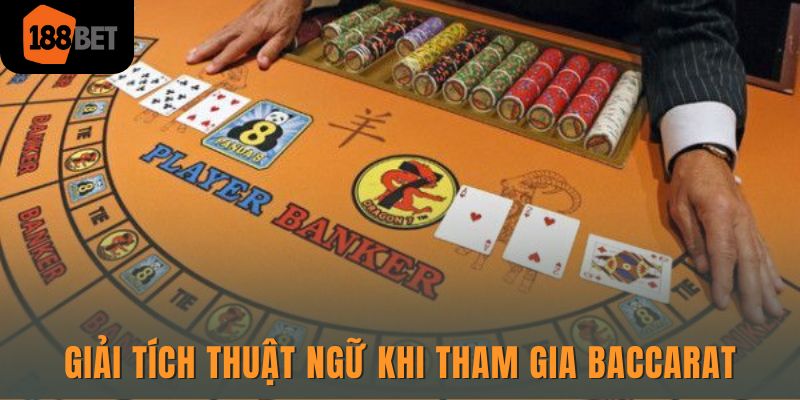 Giải thích một vài thuật ngữ quan trọng trong Baccarat trực tuyến