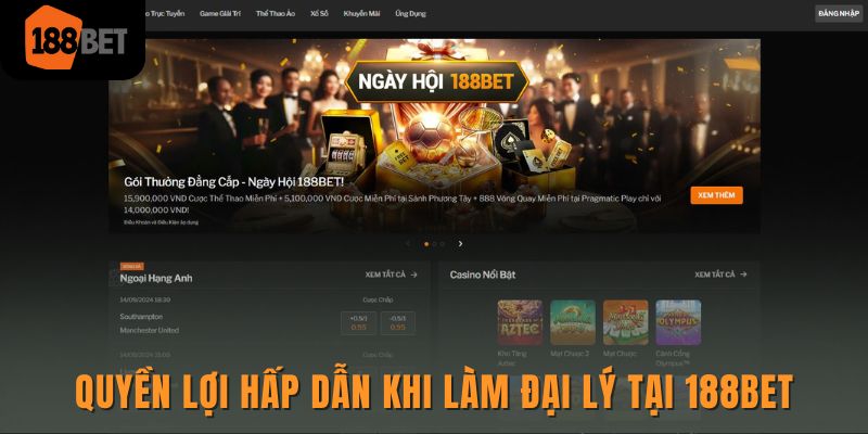 Quyền lợi hấp dẫn khi làm đại lý tại 188bet