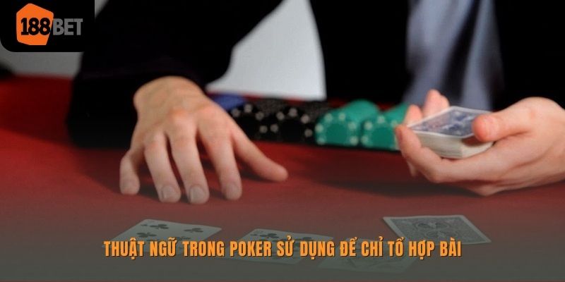 Thuật ngữ của Poker 188bet chỉ tổ hợp bài