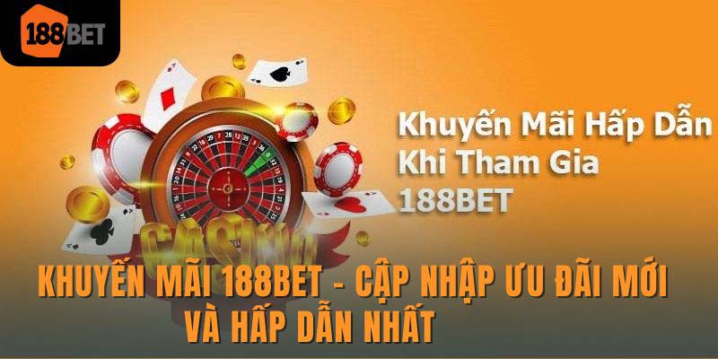 Khuyến mãi 188Bet - Cập nhập ưu đãi mới và hấp dẫn nhất